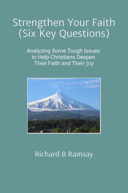 Strengthen Your Faith (Six Key Questions):  Analyzing Some Tough Issues to Help Christians Deepen Their Faith and Their Joy