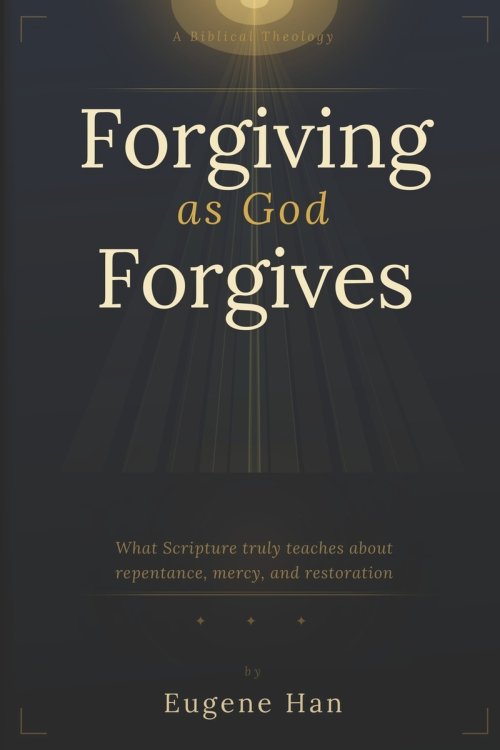Forgiving As God Forgives: A Biblical Theology of Conditional Forgiveness