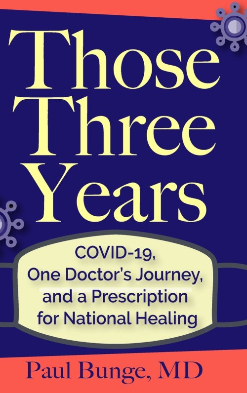Those Three Years: COVID-19, One Doctor's Journey, and A Prescription for National Healing