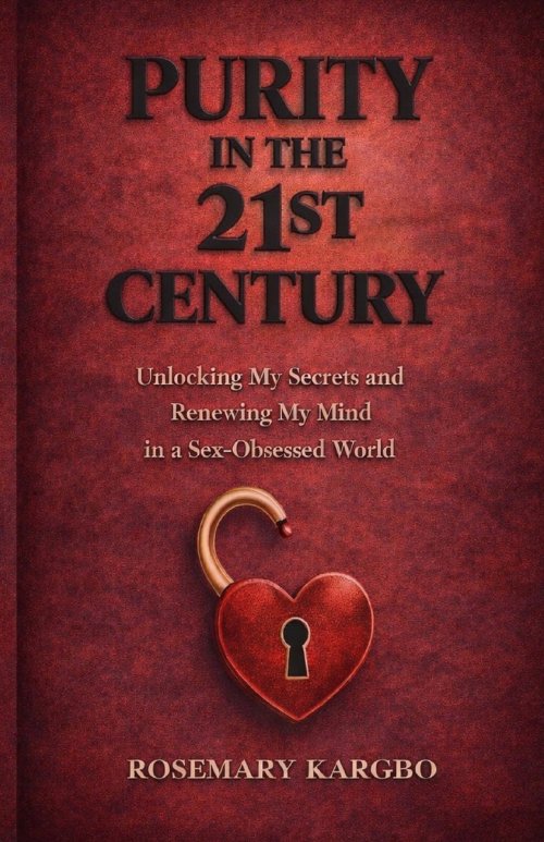 Purity in the 21st Century: Unlocking My Secrets and Renewing My Mind In a Sex-Obsessed World