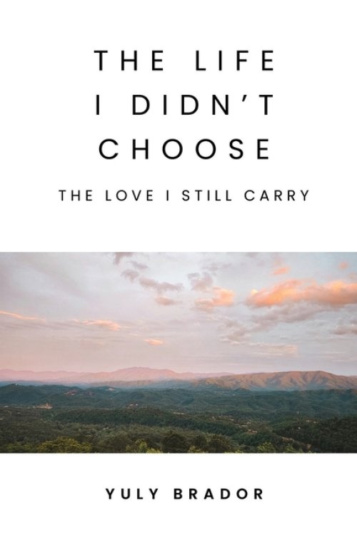 The Life I Didn't Choose: The Love I Still Carry