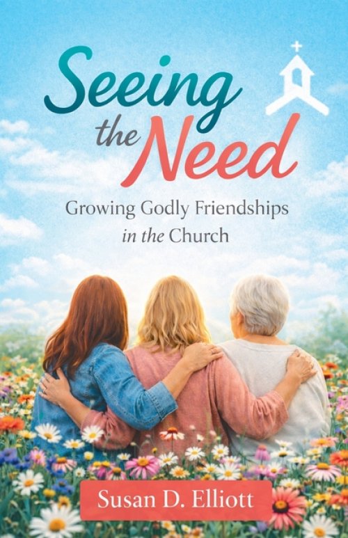Seeing the Need: Growing Godly Friendships in the Church