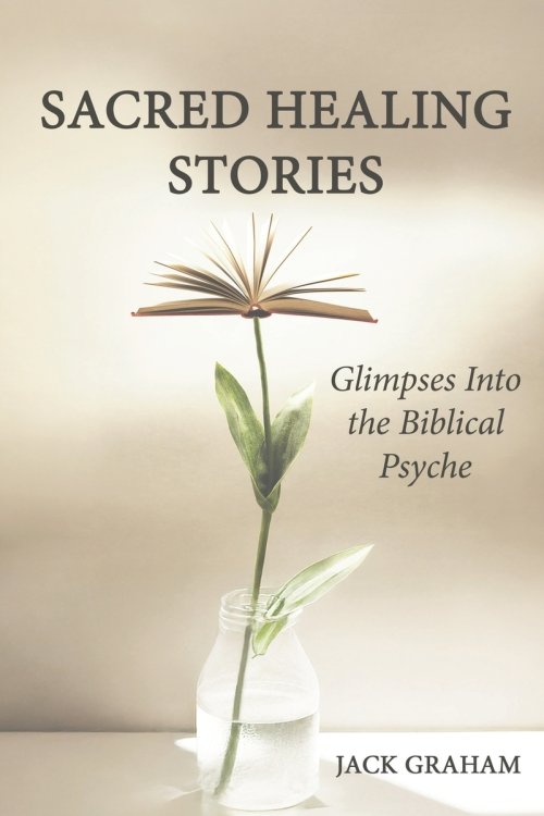 Sacred Healing Stories: Glimpses Into the Biblical Psyche