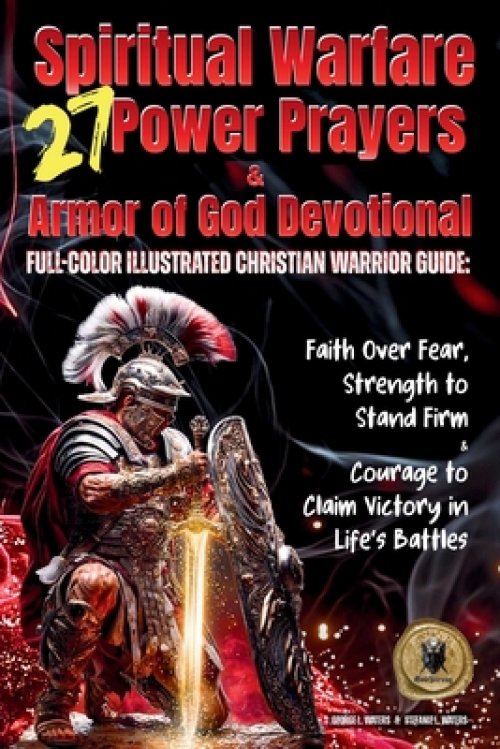 27 Spiritual Warfare Power Prayers & Armor of God Devotional: Full-Color Illustrated Christian Warrior Guide: Faith Over Fear, Strength to Stand Stron