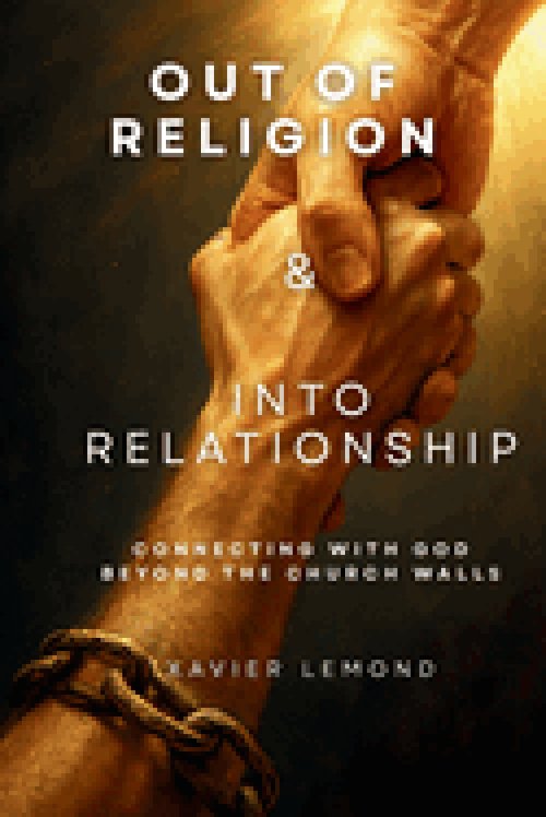 Out of Religion & Into Relationship: Connecting With God Beyond The Church Walls