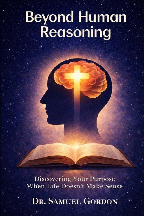 Beyond Human Reasoning: Discovering Your Purpose When Life Doesn't Make Sense