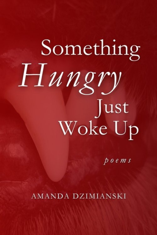 Something Hungry Just Woke Up: Poems
