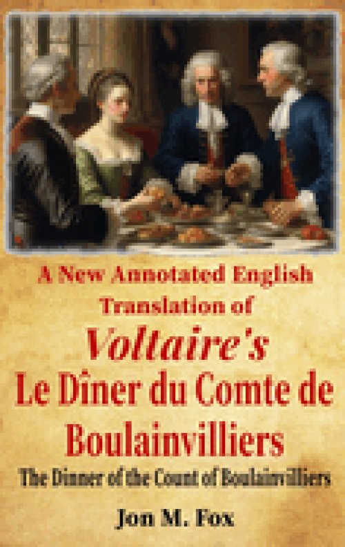 A New Annotated English Translation of Voltaire's Le Diner du Comte de Boulainvilliers: The Dinner of the Count of Boulainvilliers