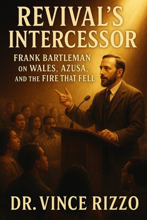 Revival's Intercessor: Frank Bartleman on Wales, Azusa, and the Fire That Fell.