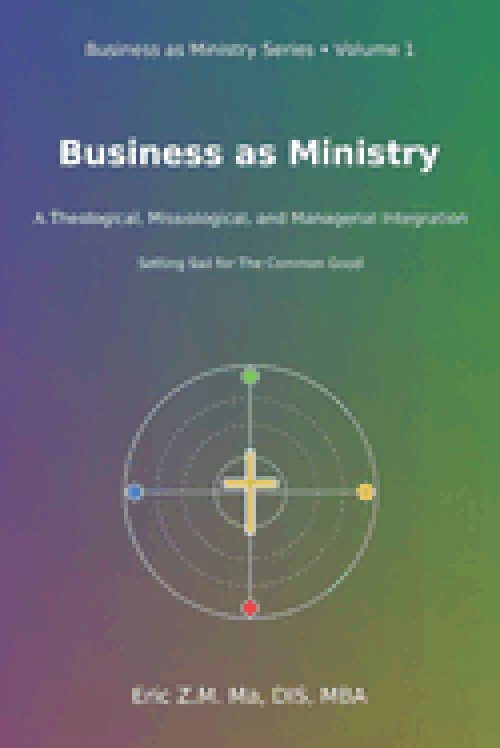 Business as Ministry: A Theological, Missiological, and Managerial Integration