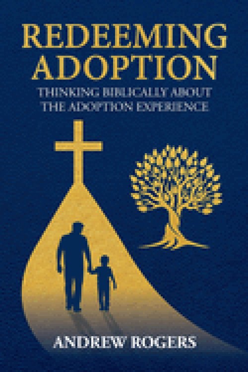 Redeeming Adoption: Thinking Biblically About the Adoption Experience