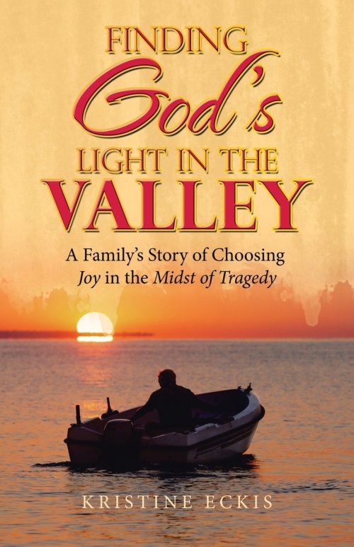 Finding God's Light in the Valley: A Family's Story of Choosing Joy in the Midst of Tragedy