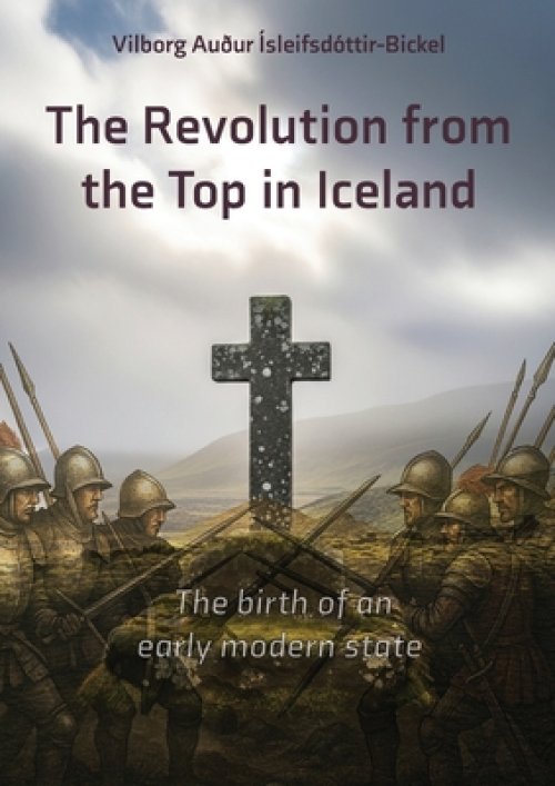 The Revolution from the Top in Iceland 1537 - 1565: The Birth of an early modern State