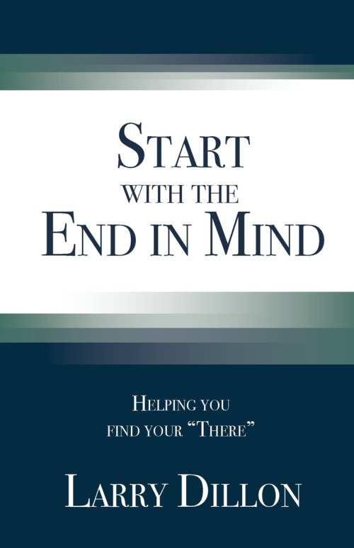 Start with the End in Mind: Helping You Find Your "There"
