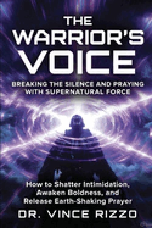 THE WARRIOR'S VOICE  : Breaking the Silence and Praying With Supernatural Force