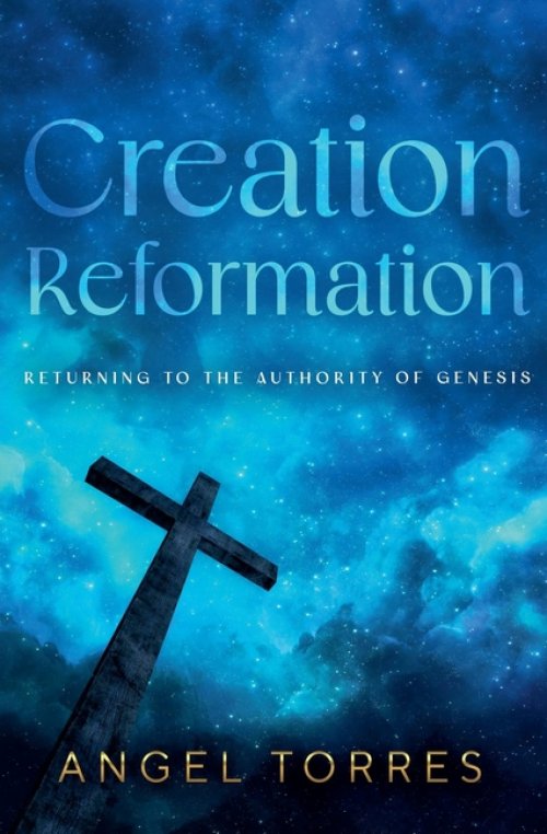 Creation Reformation: Returning to the Authority of Genesis
