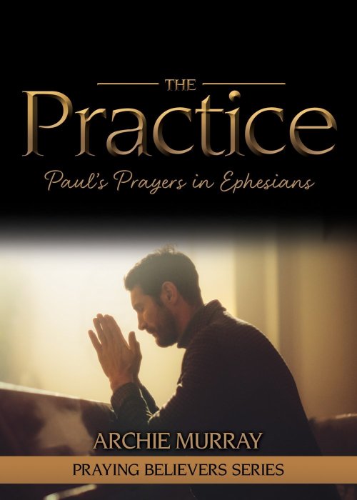 The Practice: Paul's Prayers in Ephesians