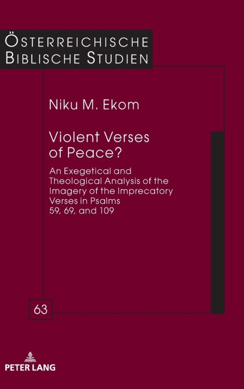 Violent Verses of Peace? : An Exegetical and Theological Analysis of the Imagery of the Imprecatory Verses in Psalms 59, 69, and 109