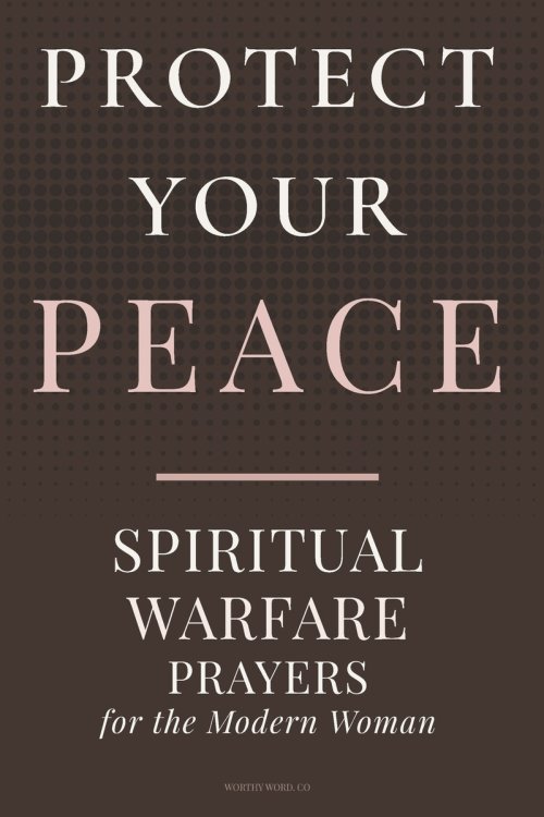 PROTECT YOUR PEACE: Spiritual Warfare Prayers for the Modern Woman