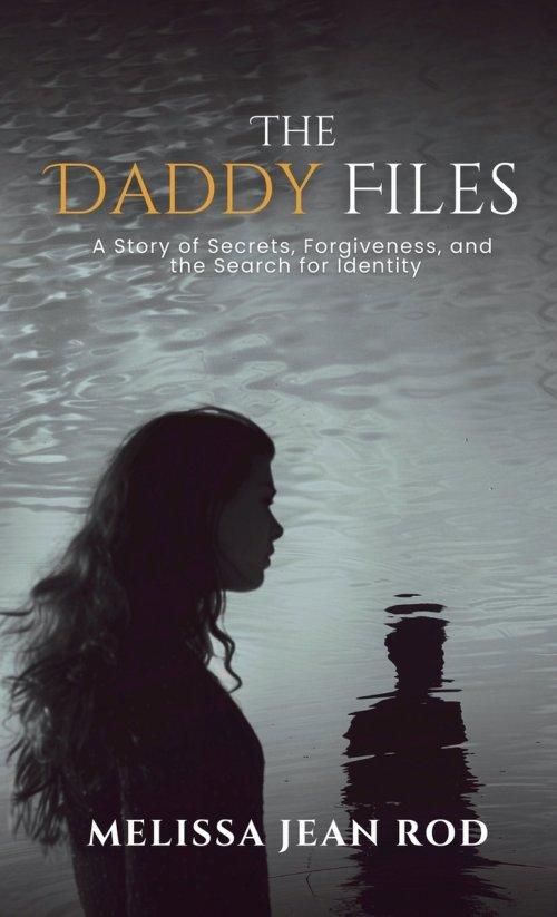 The Daddy Files: How I Survived the Secrets and Found the Truth that Heals