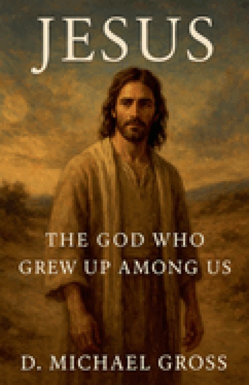 Jesus: The God Who Grew Up Among Us