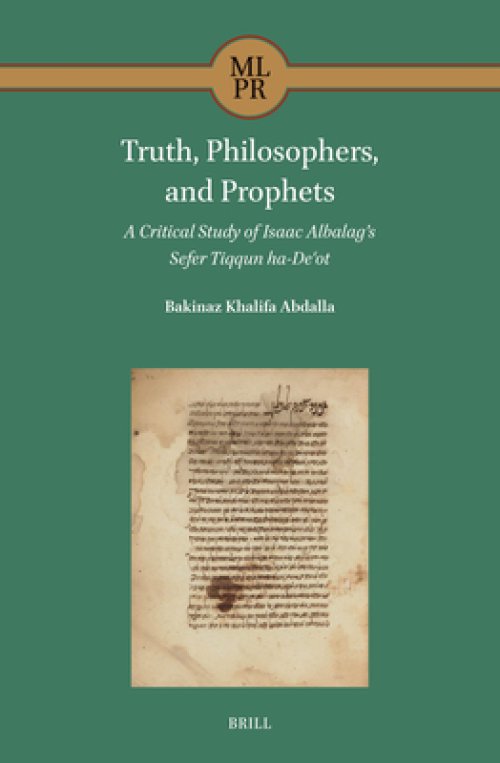 Truth, Philosophers, and Prophets: A Critical Study of Isaac Albalag's Sefer Tiqqun Ha-Deʿot