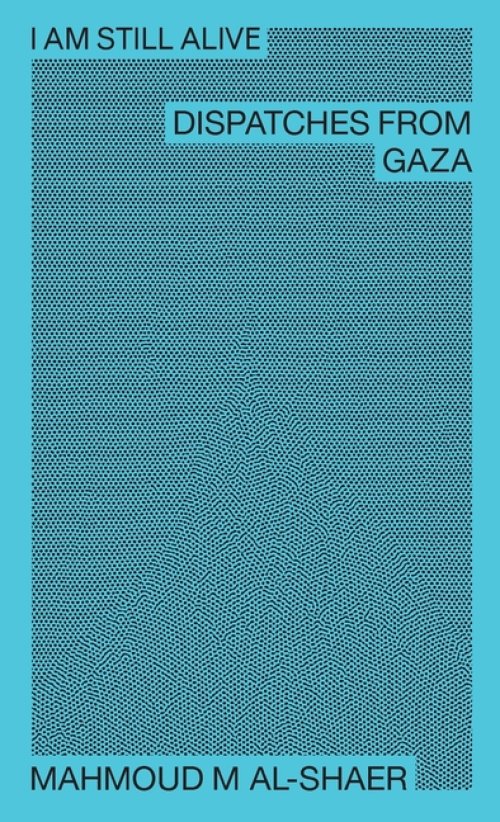 I Am Still Alive: Dispatches from Gaza