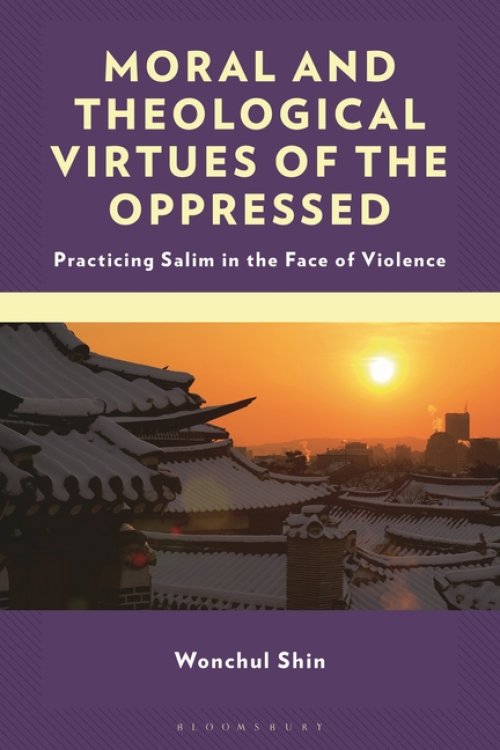 Moral and Theological Virtues of the Oppressed: Practicing Salim in the Face of Violence