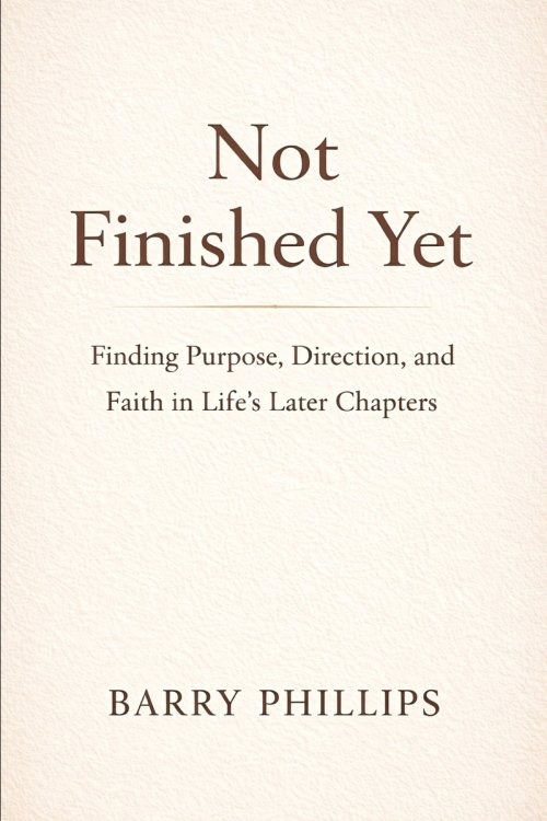 Not Finished Yet - Finding Purpose, Direction and Faith in Life's Later Chapters