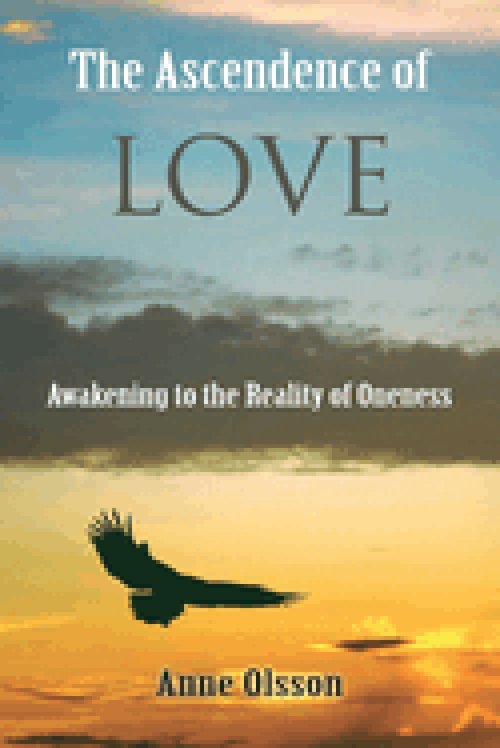 THE ASCENDENCE OF LOVE: Awakening to the Reality of Oneness
