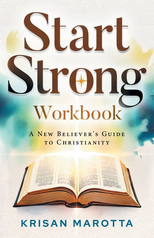 Start Strong Workbook: A New Believer's Guide to Christianity