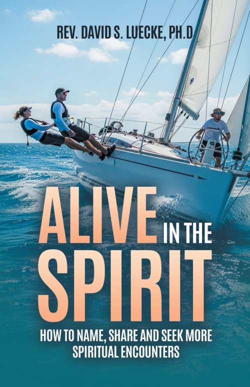 Alive in the Spirit: How to Name, Share and Seek More Spiritual Encounters