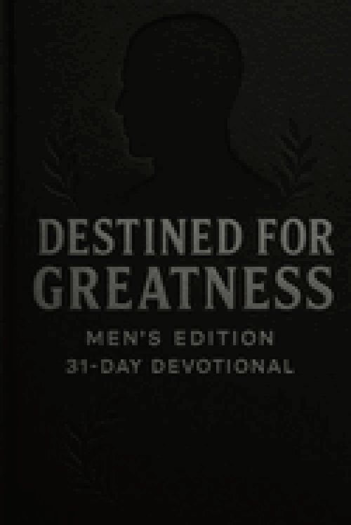 Destined For Greatness - Men's Edition 31-Day Devotional