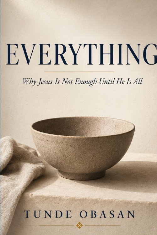Everything: Why Jesus Is Not Enough Until He Is All