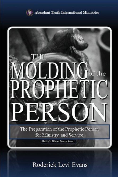 The Molding of the Prophetic Person: The Preparation of the Prophetic Person for Ministry and Service