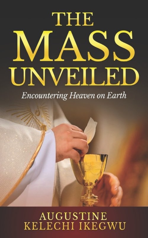 The Mass Unveiled: Encountering Heaven on Earth