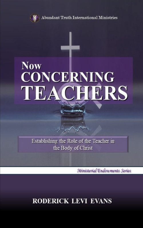 Now Concerning Teachers: Establishing the Role of the Teacher in the Body of Christ