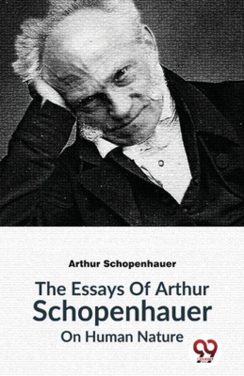 Essays Of Arthur Schopenhauer On Human Nature