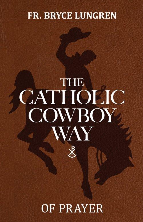 The Catholic Cowboy Way of Prayer