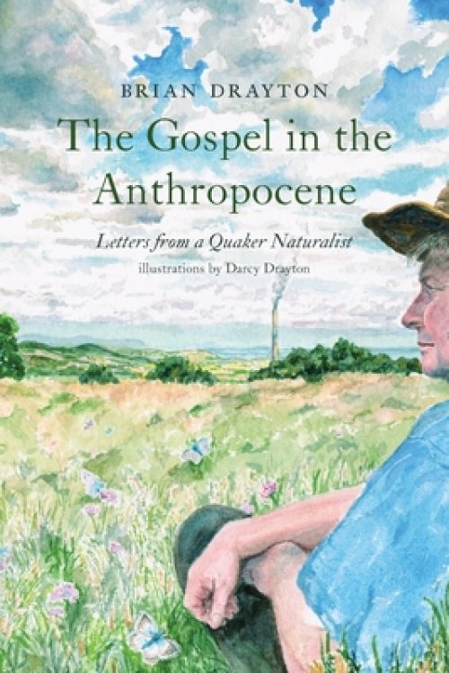 The Gospel in the Anthropocene: Letters from a Quaker Naturalist