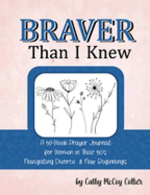 Braver Than I Knew: A 52-Week Prayer Journal for Women in Their 50's Navigating Divorce  & New Beginnings