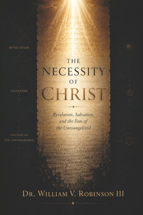 The Necessity of Christ: Revelation, Salvation, and the Fate of the Unevangelized