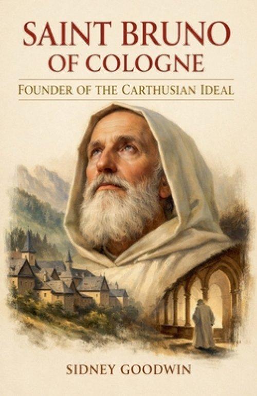 Saint Bruno of Cologne: Founder of the Carthusian Ideal