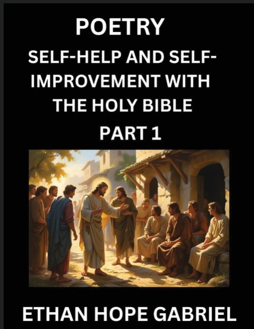 Self-help and Self-Improvement with The Holy Bible (Part 1)- From Chaos to Calm, Self-discovery with Biblical Wisdom Poetry for Daily Triumphs, Transf