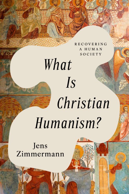 What Is Christian Humanism? : Recovering a Human Society