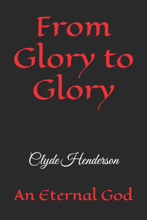 From Glory to Glory: An Eternal God