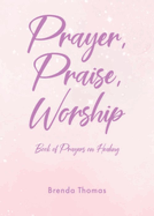 Prayer, Praise, Worship: Book of Prayers on Healing