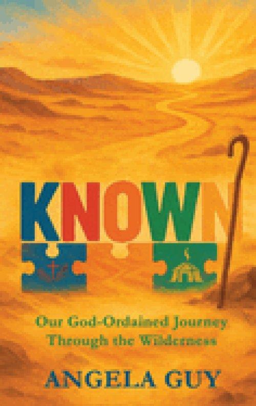 Known: Our God-Ordained Journey Through The Wilderness