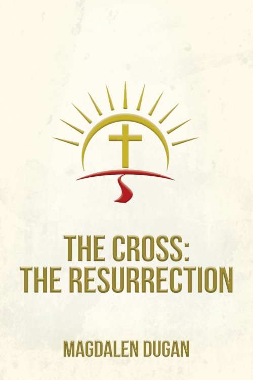 The Cross: The Resurrection