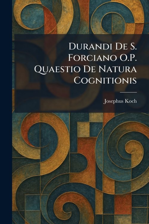Durandi De S. Forciano O.P. Quaestio De Natura Cognitionis